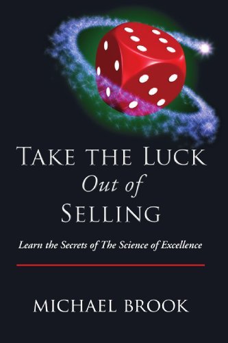 Take the Luck out of Selling: Learn the Secrets of the Science of Excellence - Michael Brook - Kirjat - Trafford Publishing - 9781425122041 - maanantai 5. marraskuuta 2007