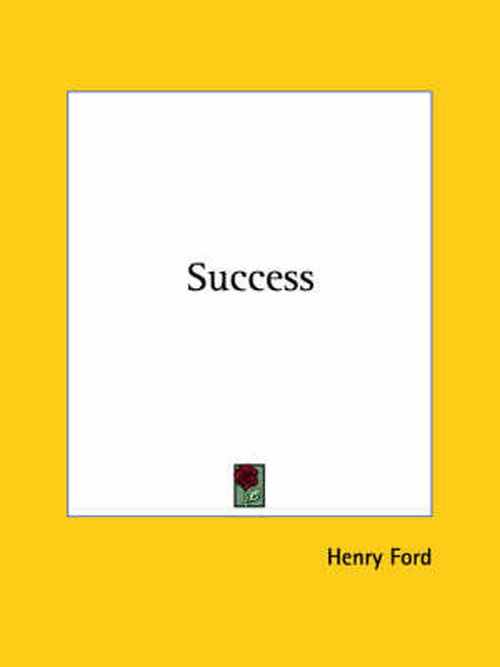 Success - Henry Ford - Books - Kessinger Publishing, LLC - 9781425461041 - December 8, 2005