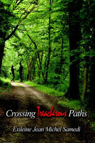 Crossing Treacherous Paths - Exileine Jean Michel Samedi - Books - AuthorHouse - 9781425937041 - September 6, 2006