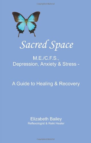 Sacred Space: M.e. / C.f.s., Depression, Anxiety and Stress - a Guide to Healing and Recovery - Elizabeth Bailey - Books - AuthorHouse - 9781425982041 - December 4, 2006