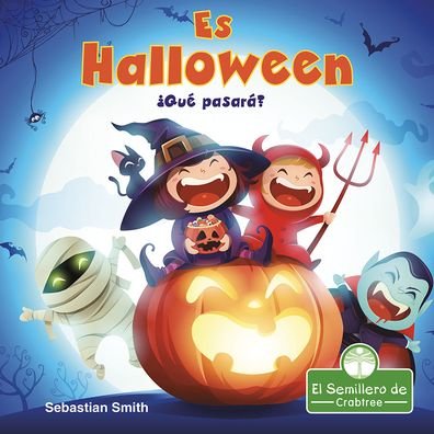 ¡es Halloween! ¿qué Pasará? - Sebastian Smith - Books - Crabtree Seedlings - 9781427131041 - 2021