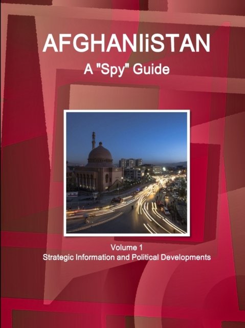 Cover for Inc Ibp · Afghanistan A Spy Guide Volume 1 Strategic Information and Political Developments (Paperback Book) (2018)