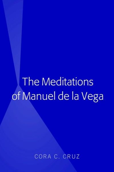 Cover for Cora Cruz · The Meditations of Manuel de la Vega (Hardcover bog) [New edition] (2018)