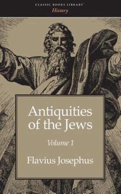 Antiquities of the Jews Volume 1 - Flavius Josephus - Kirjat - Classic Books Library - 9781434115041 - keskiviikko 30. heinäkuuta 2008