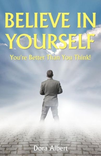 Cover for Dora Albert · Believe in Yourself: You're Better Than You Think (Pocketbok) (2010)