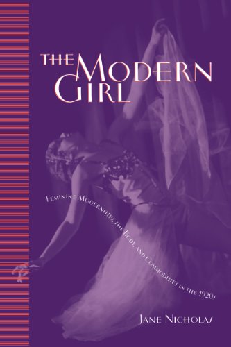 Jane Nicholas · The Modern Girl: Feminine Modernities, the Body, and Commodities in the 1920s (Paperback Book) (2015)