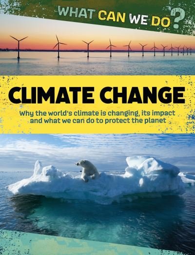 What Can We Do?: Climate Change - What Can We Do? - Katie Dicker - Books - Hachette Children's Group - 9781445188041 - January 11, 2024