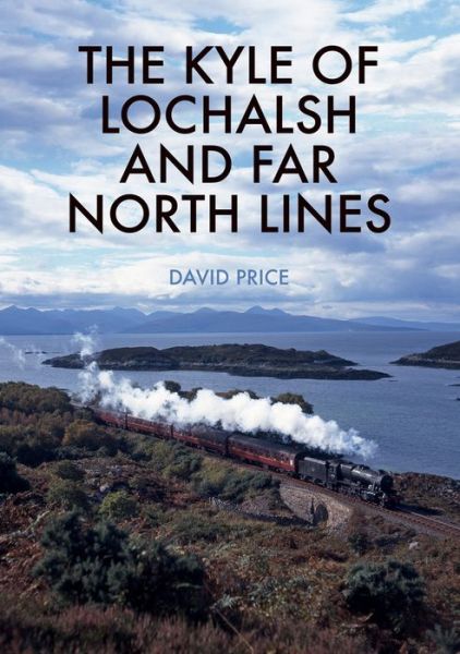 Cover for David Price · The Kyle of Lochalsh and Far North Lines (Paperback Book) (2018)