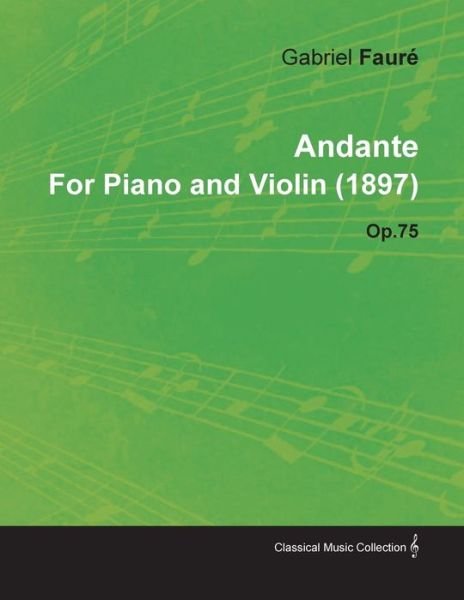 Cover for Gabriel Faur · Andante by Gabriel Faur for Piano and Violin (1897) Op.75 (Paperback Book) (2010)