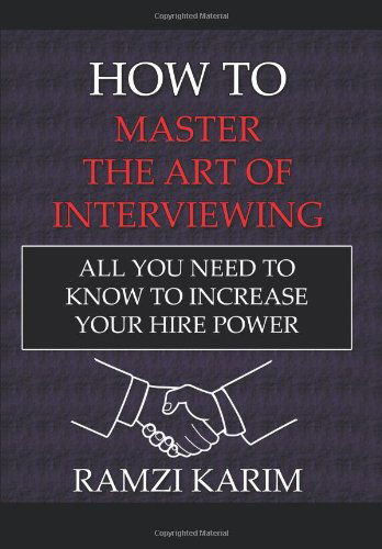 How to Master the Art of Interviewing: All You Need to Know to Increase Your Hire Power - Ramzi Karim - Bücher - AuthorHouse - 9781449007041 - 2. Februar 2010