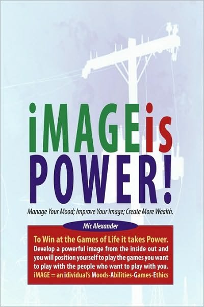 Cover for Mic Alexander · Image is Power: Manage Your Mood; Improve Your Image; Create More Wealth (Paperback Bog) (2010)
