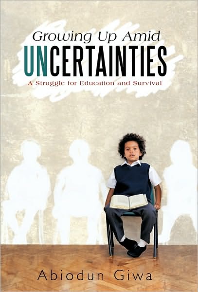 Cover for Abiodun Giwa · Growing Up Amid Uncertainties: a Struggle for Education and Survival (Taschenbuch) (2010)