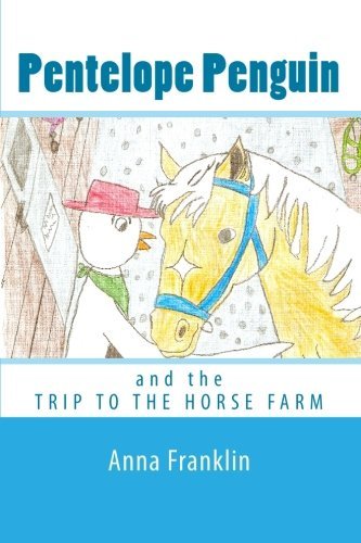 Pentelope Penguin: and the Trip to the Horse Farm - Anna Franklin - Kirjat - CreateSpace Independent Publishing Platf - 9781451507041 - perjantai 26. maaliskuuta 2010