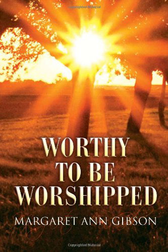 Cover for Margaret Ann Gibson · Worthy to Be Worshipped (Hardcover Book) (2010)