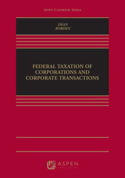 Federal Taxation of Corporations and Corporate Transactions - Bradley T. Borden - Books - Wolters Kluwer Law & Business - 9781454858041 - September 15, 2017