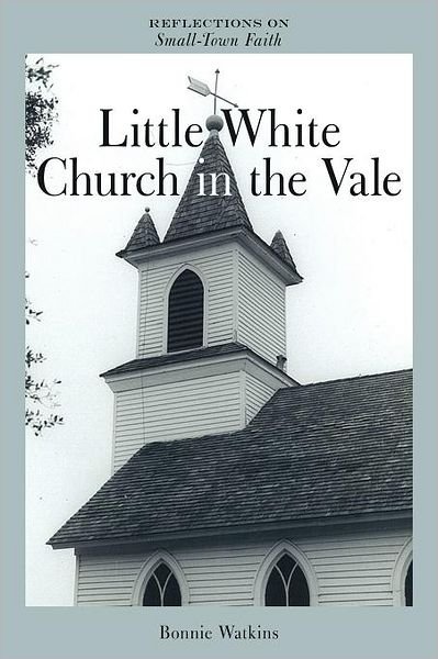 Cover for Bonnie Watkins · Little White Church in the Vale: Reflections on Small-town Faith (Paperback Book) (2011)