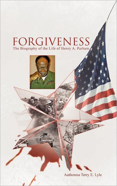 Cover for Authoress Terry E Lyle · Forgiveness: the Biography of the Life of Henry A. Parham (Hardcover Book) (2011)