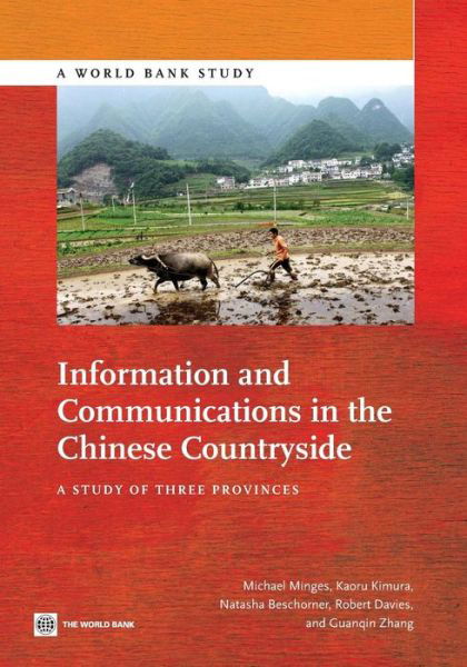 Information and communications in the Chinese countryside: a study of three provinces - World Bank studies - Michael Minges - Książki - World Bank Publications - 9781464802041 - 30 kwietnia 2014