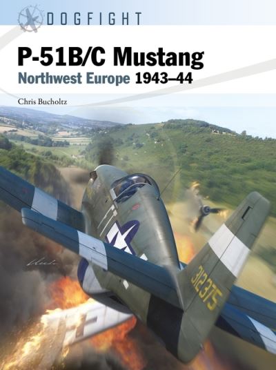 Chris Bucholtz · P-51B/C Mustang: Northwest Europe 1943–44 - Dogfight (Paperback Book) (2022)