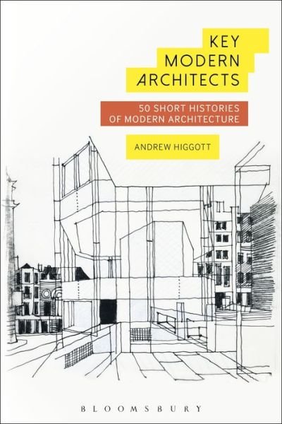 Cover for Higgott, Andrew (University of East London, UK) · Key Modern Architects: 50 Short Histories of Modern Architecture (Inbunden Bok) (2018)