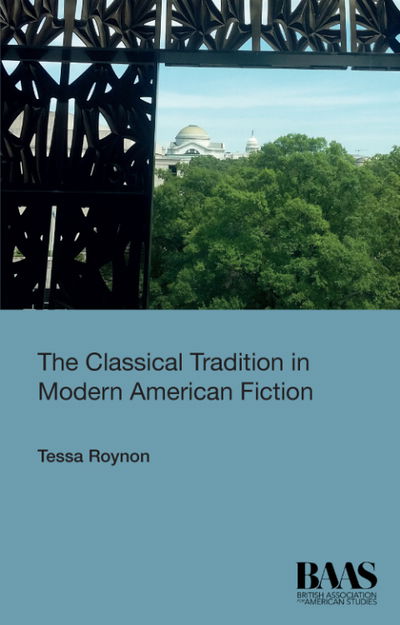 Cover for Tessa Roynon · The Classical Tradition in Modern American Fiction - BAAS Paperbacks (Hardcover Book) (2021)