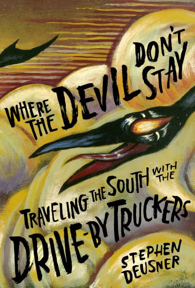 Cover for Stephen Deusner · Where the Devil Don't Stay: Traveling the South with the Drive-by Truckers (Gebundenes Buch) (2021)