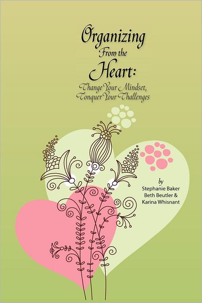 Cover for Stephanie Baker · Organizing from the Heart: Change Your Mindset, Conquer Your Challenges (Paperback Book) (2012)