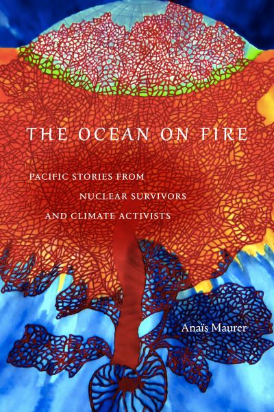 Cover for Anais Maurer · The Ocean on Fire: Pacific Stories from Nuclear Survivors and Climate Activists (Paperback Book) (2024)