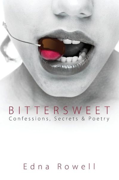 Cover for Edna Rowell · Bittersweet: Confessions, Secrets &amp; Poetry (Paperback Book) (2015)