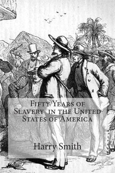 Cover for Harry Smith · Fifty Years of Slavery in the United States of America (Paperback Book) (2012)