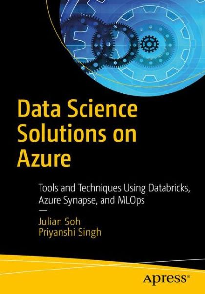 Cover for Julian Soh · Data Science Solutions on Azure: Tools and Techniques Using Databricks and MLOps (Taschenbuch) [1st edition] (2020)