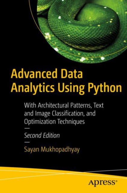 Cover for Sayan Mukhopadhyay · Advanced Data Analytics Using Python: With Architectural Patterns, Text and Image Classification, and Optimization Techniques (Paperback Book) [2nd edition] (2022)