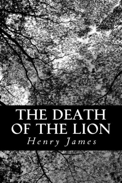 The Death of the Lion - Henry James - Livros - Createspace - 9781490399041 - 10 de junho de 2013