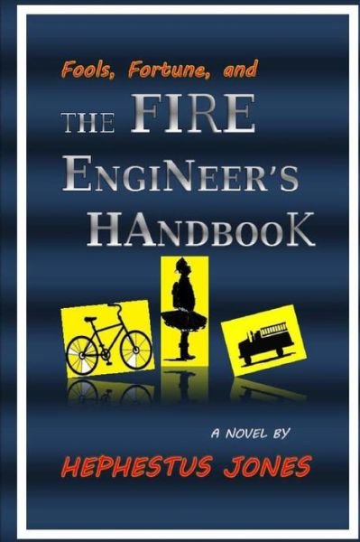Cover for Hephestus Jones · Fools, Fortune, and the Fire Engineer's Handbook (Pocketbok) (2013)
