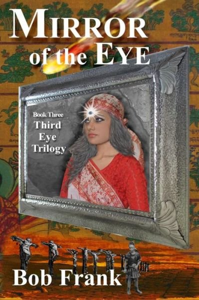 Mirror of the Eye: Book 3 of the Third Eye Trilogy - Bob Frank - Bøger - Createspace - 9781492928041 - 7. oktober 2013