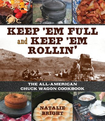 Cover for Natalie Bright · Keep 'Em Full and Keep 'Em Rollin': The All-American Chuckwagon Cookbook (Board book) (2021)