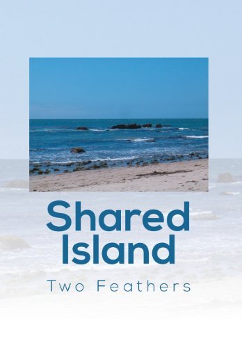 Shared Island - Two Feathers - Bøger - Xlibris Corporation - 9781493103041 - 25. september 2013