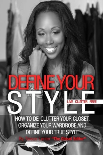 Cover for Taiece Nicole Lanier · Define Your Style. Live Clutter Free: How to De-clutter Your Closet, Organize Your Wardrobe and Define Your Style (Paperback Book) (2013)