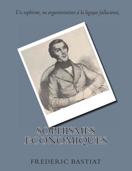 Sophismes Economiques - M. Frederic Bastiat - Książki - CreateSpace Independent Publishing Platf - 9781495378041 - 30 stycznia 2014