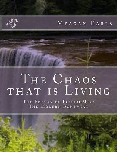 Cover for Meagan Earls · The Chaos That is Living (The Poetry of Ponchomeg: the Modern Bohemian) (Volume 2) (Paperback Book) (2014)