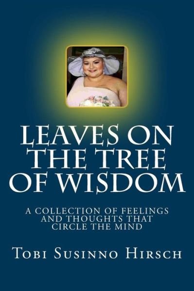 Cover for Tobi Susinno Hirsch · Leaves on the Tree of Wisdom: a Collection of Feelings and Thoughts That Circle the Mind. (Paperback Book) (2014)