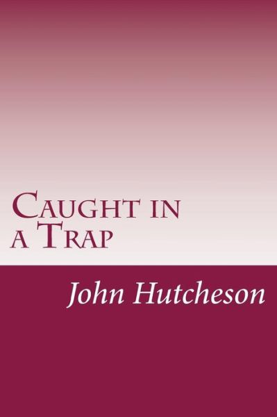 Cover for John C Hutcheson · Caught in a Trap (Paperback Book) (2014)