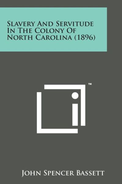 Cover for John Spencer Bassett · Slavery and Servitude in the Colony of North Carolina (1896) (Taschenbuch) (2014)