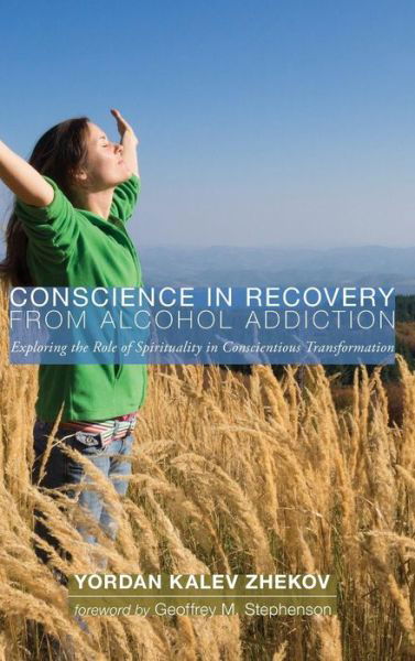Cover for Yordan Kalev Zhekov · Conscience in Recovery from Alcohol Addiction: Exploring the Role of Spirituality in Conscientious Transformation (Inbunden Bok) (2013)