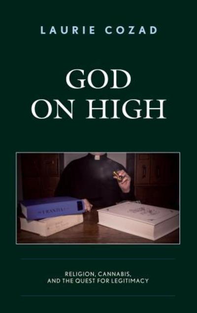 Cover for Laurie Cozad · God on High: Religion, Cannabis, and the Quest for Legitimacy (Hardcover Book) (2018)