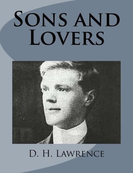 Sons and Lovers - D H Lawrence - Livros - Createspace - 9781499213041 - 22 de abril de 2014