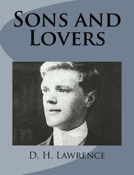 Sons and Lovers - D H Lawrence - Książki - Createspace - 9781499213041 - 22 kwietnia 2014