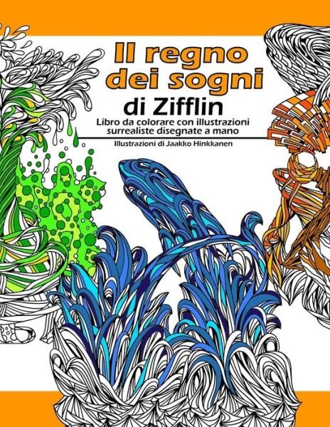 Cover for Zifflin · Il Regno Dei Sogni: Libro Da Colorare Con Illustrazioni Surrealiste Disegnate a Mano (Paperback Bog) (2014)