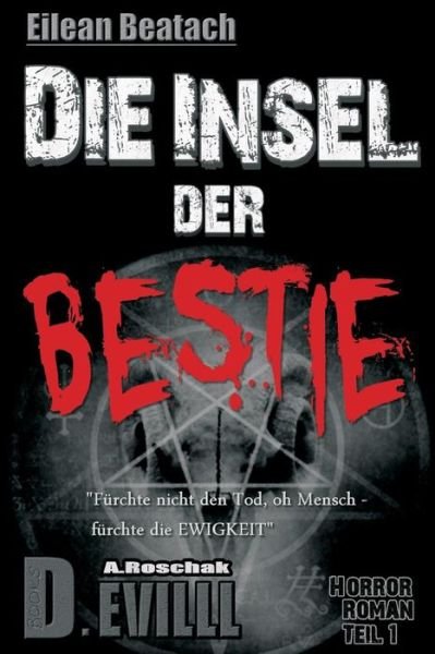 Cover for A Roschak · Eilean Beatach - Die Insel Der Bestie: Furchte Nicht den Tod, Oh Mensch - Furchte Die Ewigkeit (Pocketbok) (2014)