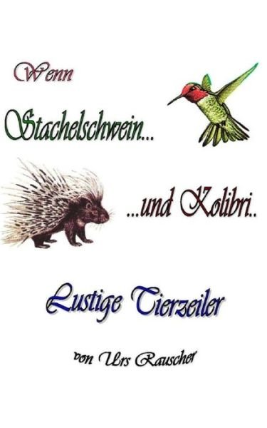 Cover for Urs Rauscher · Wenn Stachelschwein und Kolibri - 268 lustige Tierzeiler (Paperback Book) (2014)
